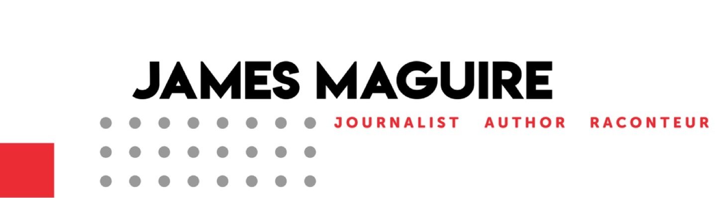 James Maguire: Journalist, Author, Raconteur